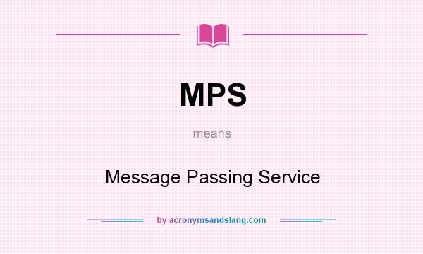 What does MPS mean? It stands for Message Passing Service