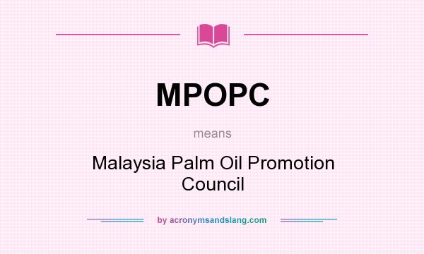 What does MPOPC mean? It stands for Malaysia Palm Oil Promotion Council