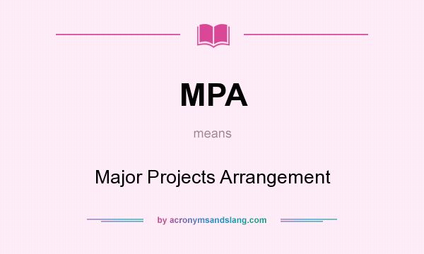What does MPA mean? It stands for Major Projects Arrangement