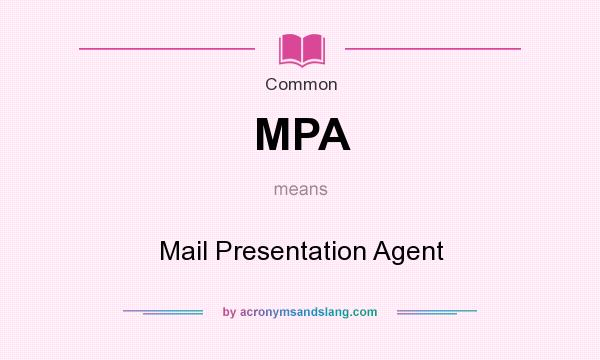 What does MPA mean? It stands for Mail Presentation Agent