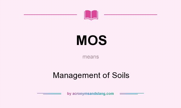 What does MOS mean? It stands for Management of Soils
