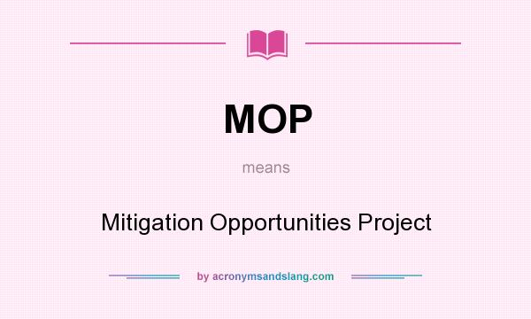 What does MOP mean? It stands for Mitigation Opportunities Project