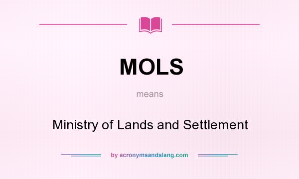 What does MOLS mean? It stands for Ministry of Lands and Settlement