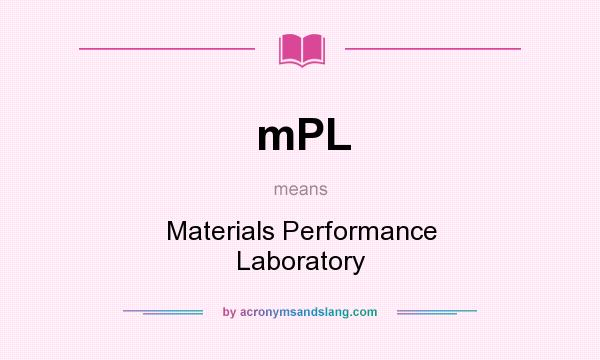 What does mPL mean? It stands for Materials Performance Laboratory