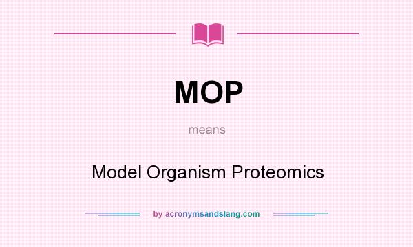 What does MOP mean? It stands for Model Organism Proteomics