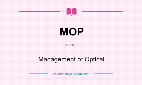 What does MOP mean? It stands for Management of Optical