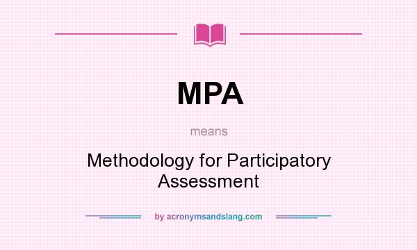 What does MPA mean? It stands for Methodology for Participatory Assessment