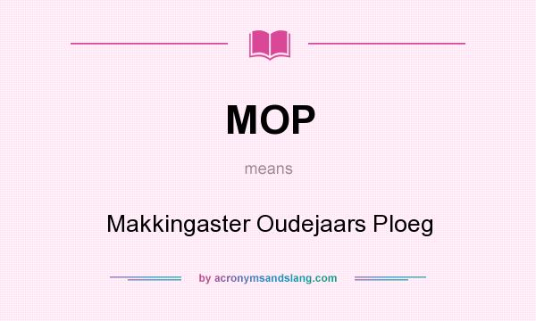 What does MOP mean? It stands for Makkingaster Oudejaars Ploeg