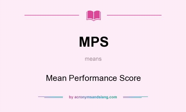 What does MPS mean? It stands for Mean Performance Score