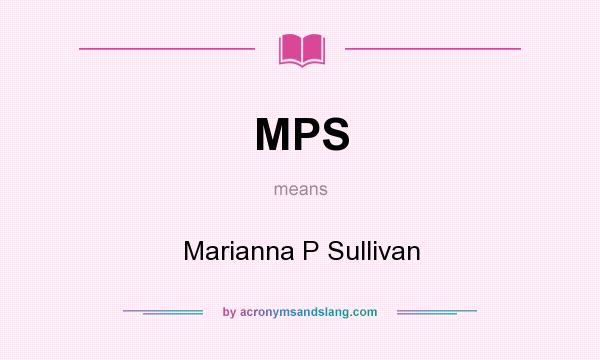 What does MPS mean? It stands for Marianna P Sullivan
