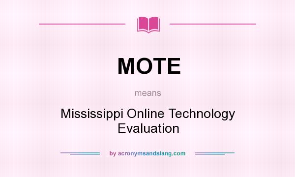 What does MOTE mean? It stands for Mississippi Online Technology Evaluation