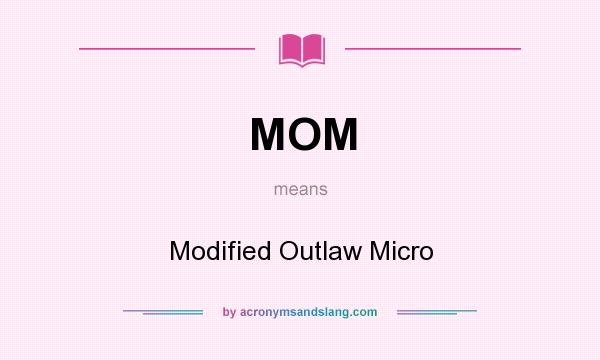 What does MOM mean? It stands for Modified Outlaw Micro