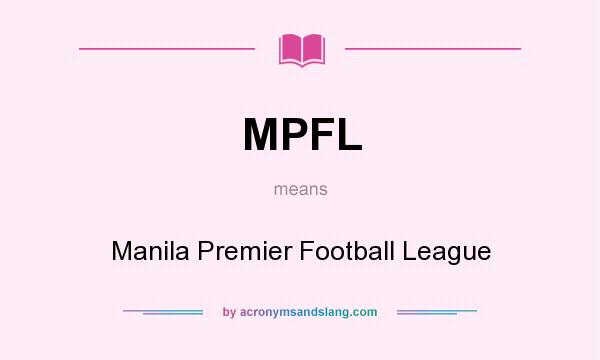 What does MPFL mean? It stands for Manila Premier Football League