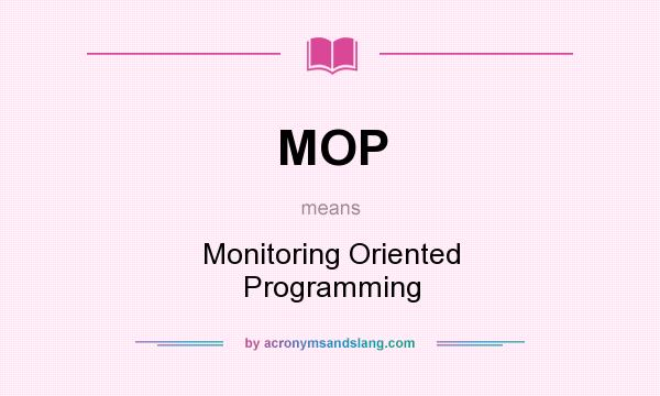 What does MOP mean? It stands for Monitoring Oriented Programming