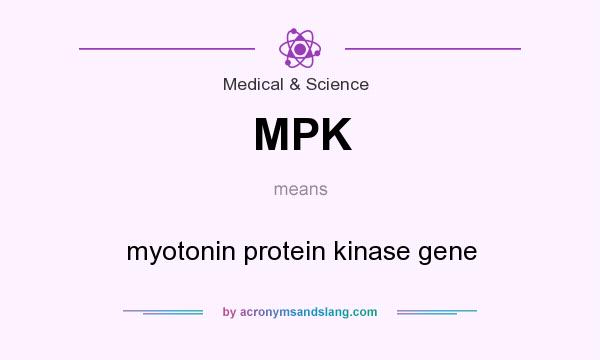 What does MPK mean? It stands for myotonin protein kinase gene