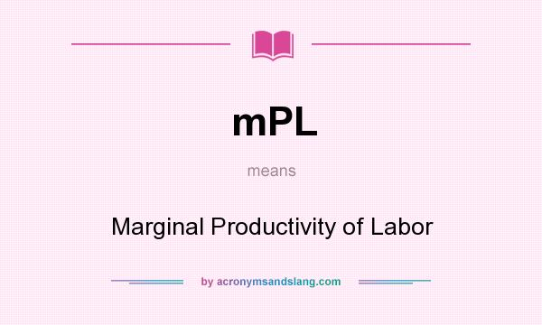 What does mPL mean? It stands for Marginal Productivity of Labor