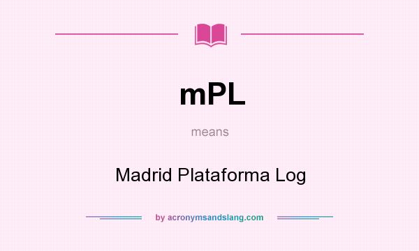 What does mPL mean? It stands for Madrid Plataforma Log