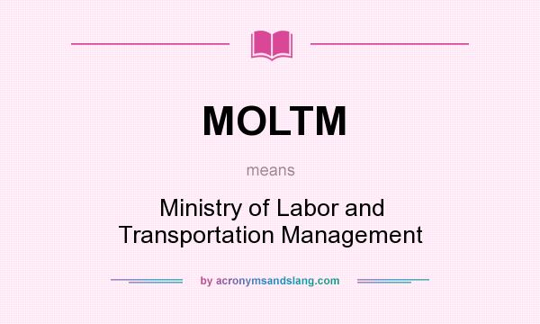 What does MOLTM mean? It stands for Ministry of Labor and Transportation Management
