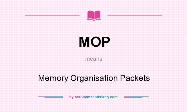 What does MOP mean? It stands for Memory Organisation Packets