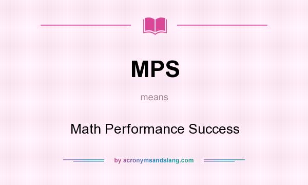 What does MPS mean? It stands for Math Performance Success
