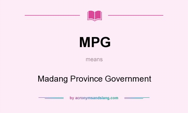 What does MPG mean? It stands for Madang Province Government