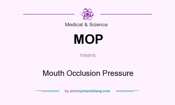 What does MOP mean? It stands for Mouth Occlusion Pressure