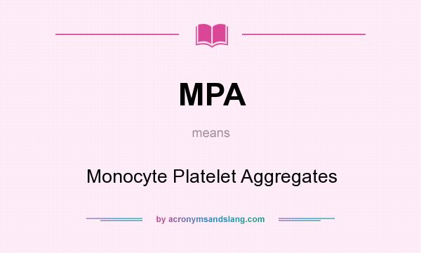 What does MPA mean? It stands for Monocyte Platelet Aggregates