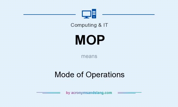 What does MOP mean? It stands for Mode of Operations