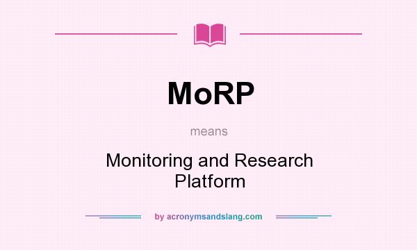 What does MoRP mean? It stands for Monitoring and Research Platform
