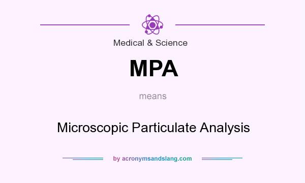 What does MPA mean? It stands for Microscopic Particulate Analysis