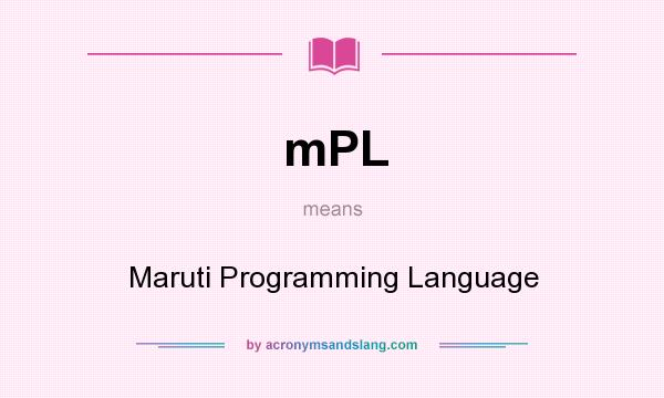 What does mPL mean? It stands for Maruti Programming Language