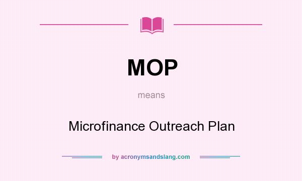 What does MOP mean? It stands for Microfinance Outreach Plan