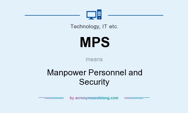 What does MPS mean? It stands for Manpower Personnel and Security