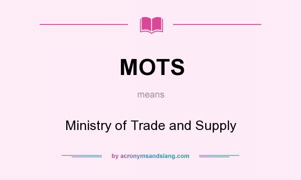What does MOTS mean? It stands for Ministry of Trade and Supply