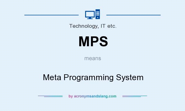 What does MPS mean? It stands for Meta Programming System