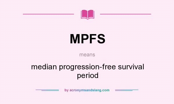 What does MPFS mean? It stands for median progression-free survival period