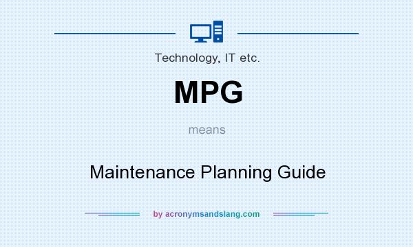 What does MPG mean? It stands for Maintenance Planning Guide