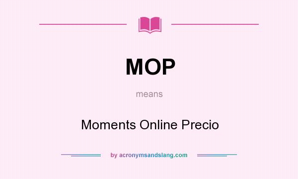 What does MOP mean? It stands for Moments Online Precio
