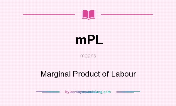 What does mPL mean? It stands for Marginal Product of Labour