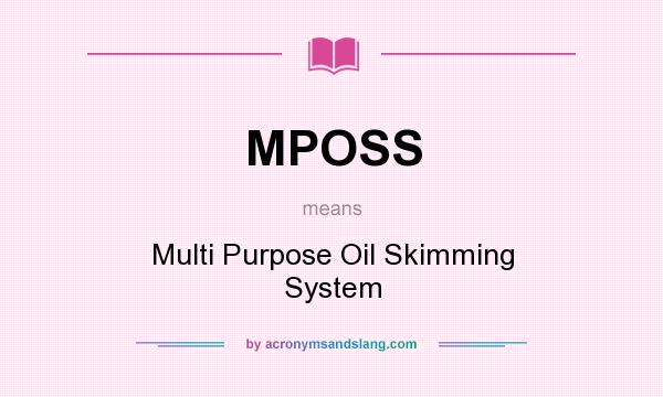 What does MPOSS mean? It stands for Multi Purpose Oil Skimming System