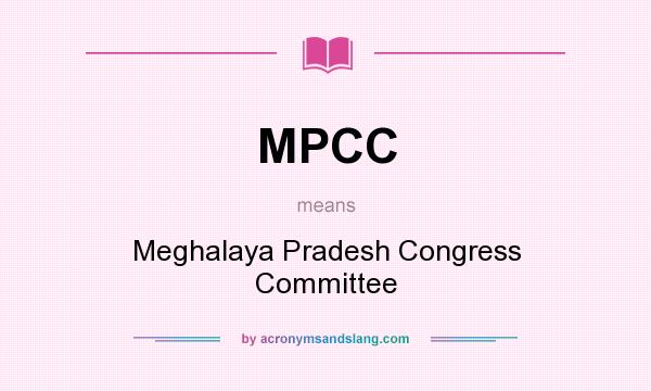 What does MPCC mean? It stands for Meghalaya Pradesh Congress Committee