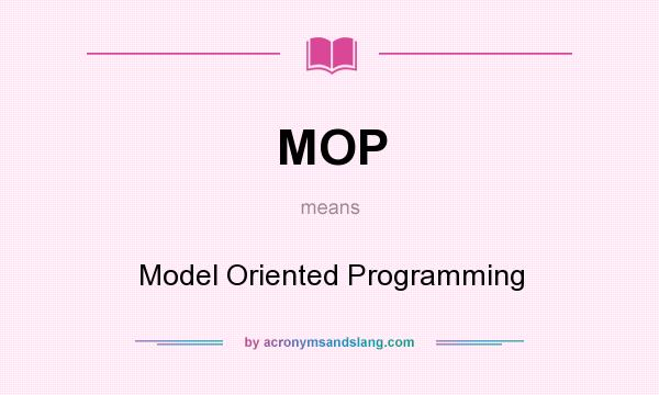 What does MOP mean? It stands for Model Oriented Programming