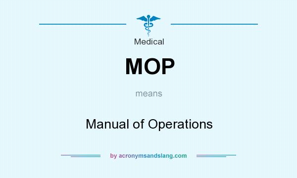 What does MOP mean? It stands for Manual of Operations