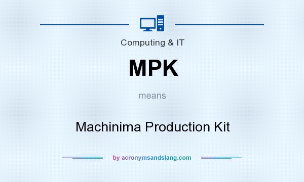 What does MPK mean? It stands for Machinima Production Kit