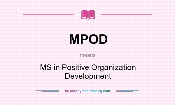 What does MPOD mean? It stands for MS in Positive Organization Development