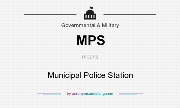 What does MPS mean? It stands for Municipal Police Station