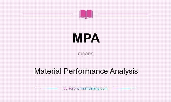What does MPA mean? It stands for Material Performance Analysis