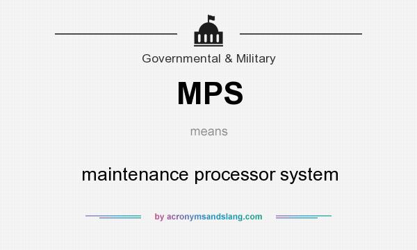 What does MPS mean? It stands for maintenance processor system