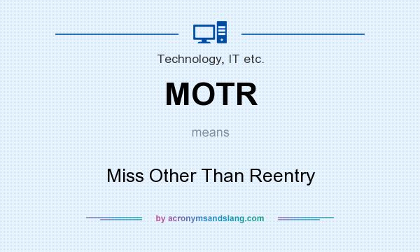 What does MOTR mean? It stands for Miss Other Than Reentry