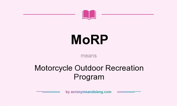 What does MoRP mean? It stands for Motorcycle Outdoor Recreation Program